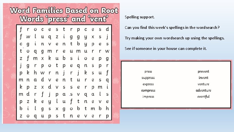 Spelling support. Can you find this week’s spellings in the wordsearch? Try making your