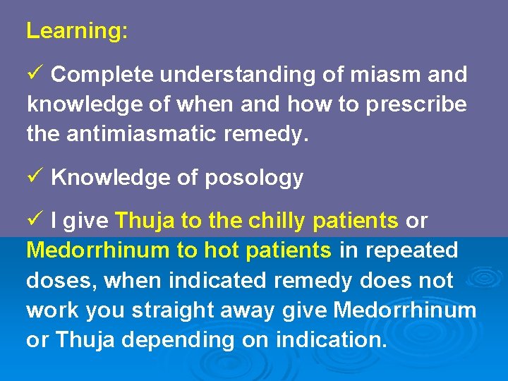 Learning: ü Complete understanding of miasm and knowledge of when and how to prescribe