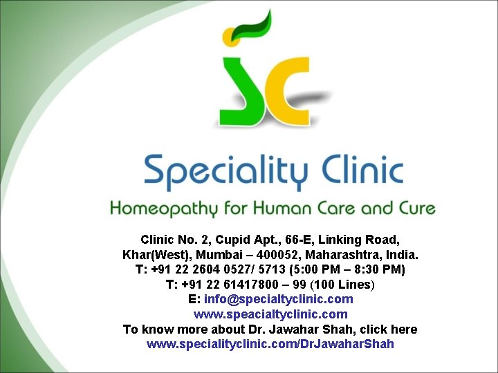 Clinic No. 2, Cupid Apt. , 66 -E, Linking Road, Khar(West), Mumbai – 400052,