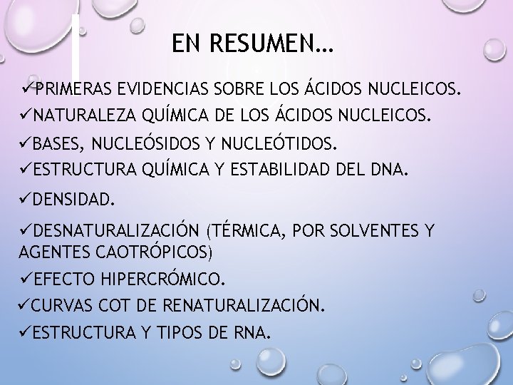 EN RESUMEN… üPRIMERAS EVIDENCIAS SOBRE LOS ÁCIDOS NUCLEICOS. üNATURALEZA QUÍMICA DE LOS ÁCIDOS NUCLEICOS.