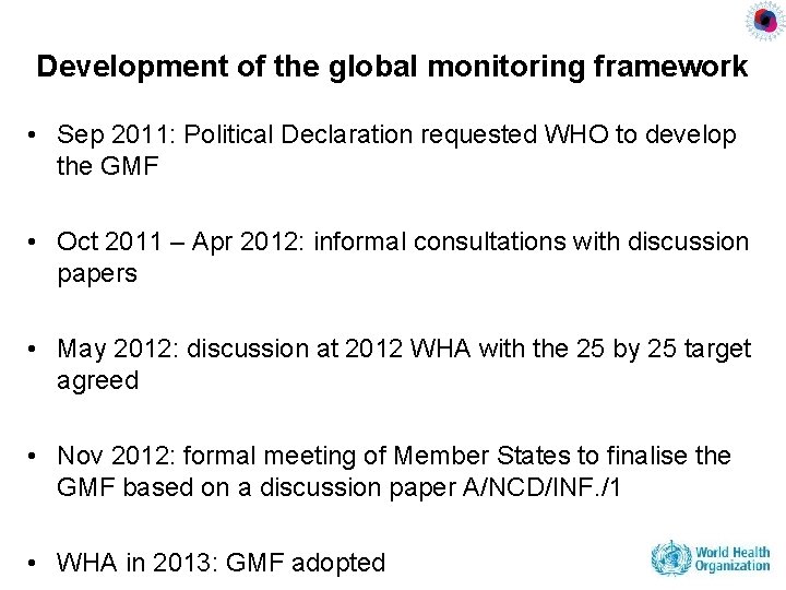 Development of the global monitoring framework • Sep 2011: Political Declaration requested WHO to