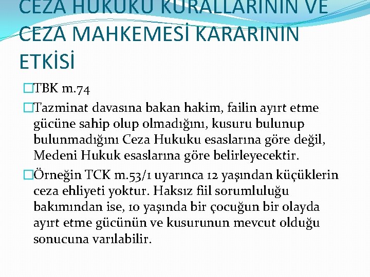 CEZA HUKUKU KURALLARININ VE CEZA MAHKEMESİ KARARININ ETKİSİ �TBK m. 74 �Tazminat davasına bakan