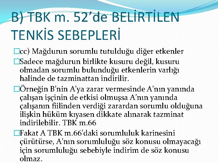 B) TBK m. 52’de BELİRTİLEN TENKİS SEBEPLERİ �cc) Mağdurun sorumlu tutulduğu diğer etkenler �Sadece