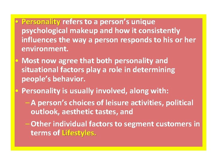  • Personality refers to a person’s unique Personality psychological makeup and how it