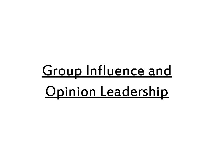 Group Influence and Opinion Leadership 