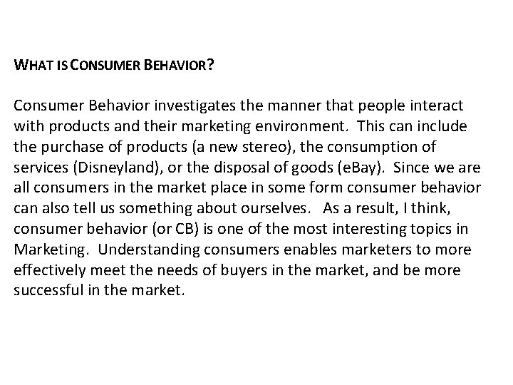 WHAT IS CONSUMER BEHAVIOR? Consumer Behavior investigates the manner that people interact with products