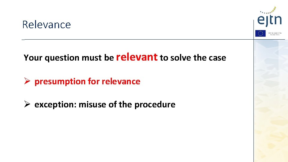 Relevance Your question must be relevant to solve the case Ø presumption for relevance