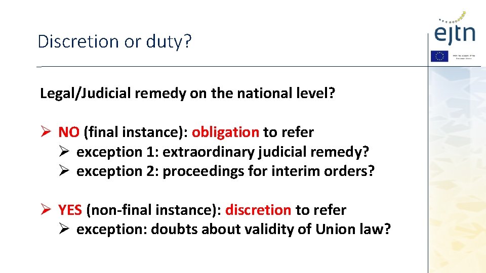 Discretion or duty? Legal/Judicial remedy on the national level? Ø NO (final instance): obligation