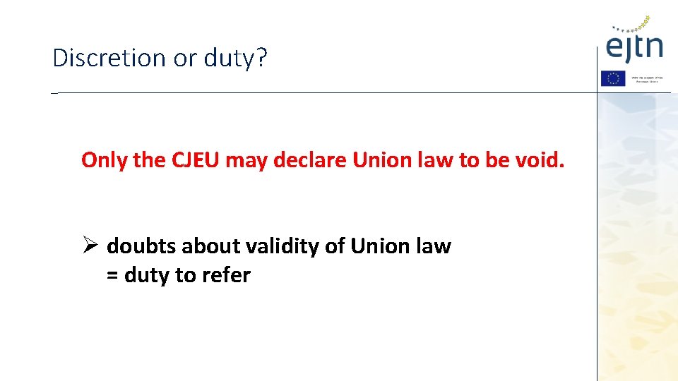 Discretion or duty? Only the CJEU may declare Union law to be void. Ø