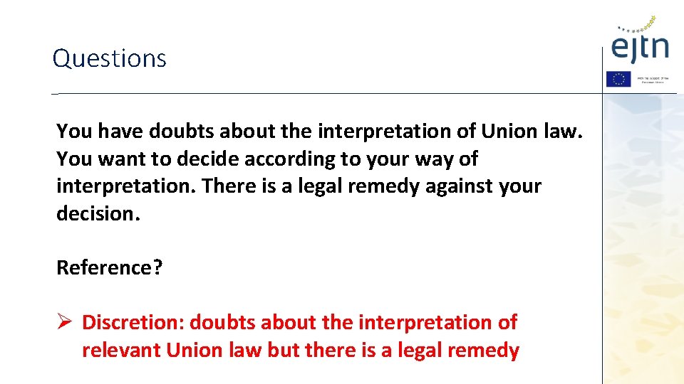 Questions You have doubts about the interpretation of Union law. You want to decide