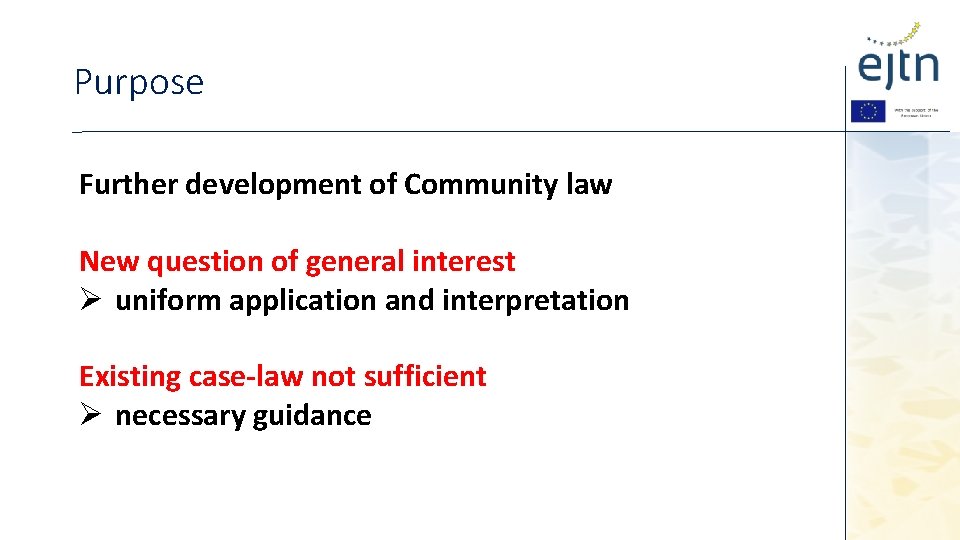 Purpose Further development of Community law New question of general interest Ø uniform application