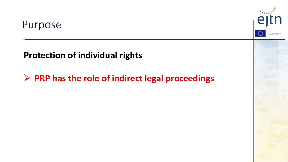 Purpose Protection of individual rights Ø PRP has the role of indirect legal proceedings