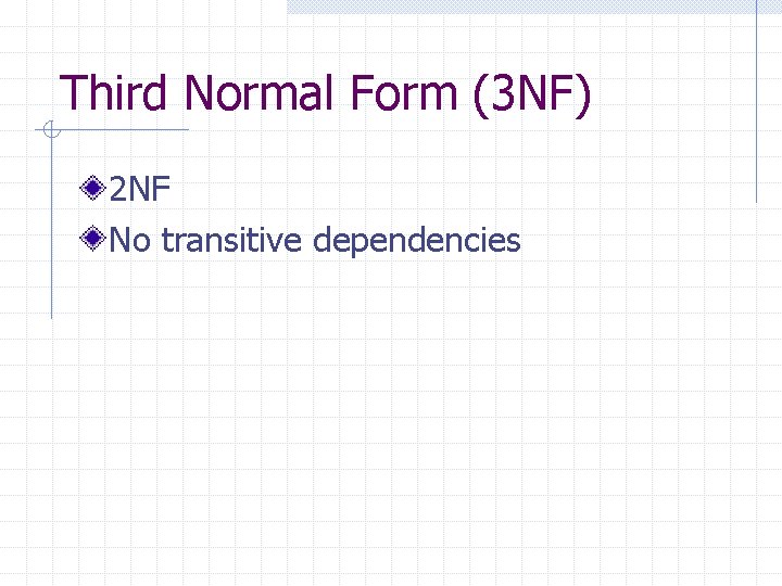 Third Normal Form (3 NF) 2 NF No transitive dependencies Third Normal Form (3 NF) 2 NF No transitive dependencies