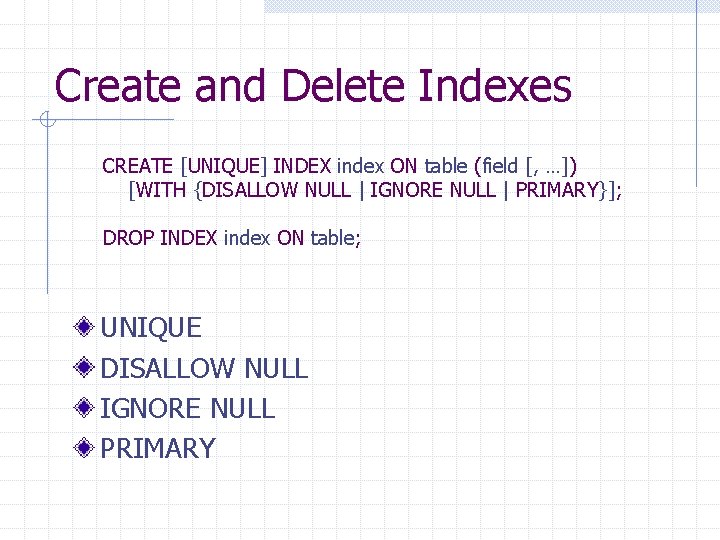Create and Delete Indexes CREATE [UNIQUE] INDEX index ON table (field [, …]) [WITH