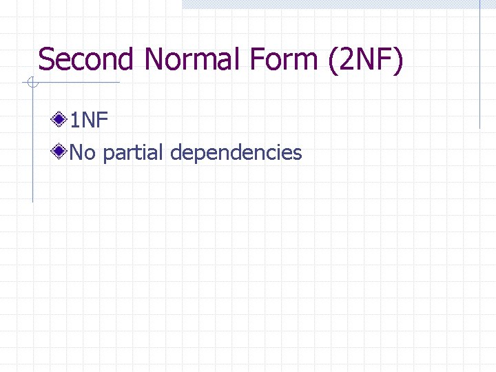 Second Normal Form (2 NF) 1 NF No partial dependencies Second Normal Form (2 NF) 1 NF No partial dependencies