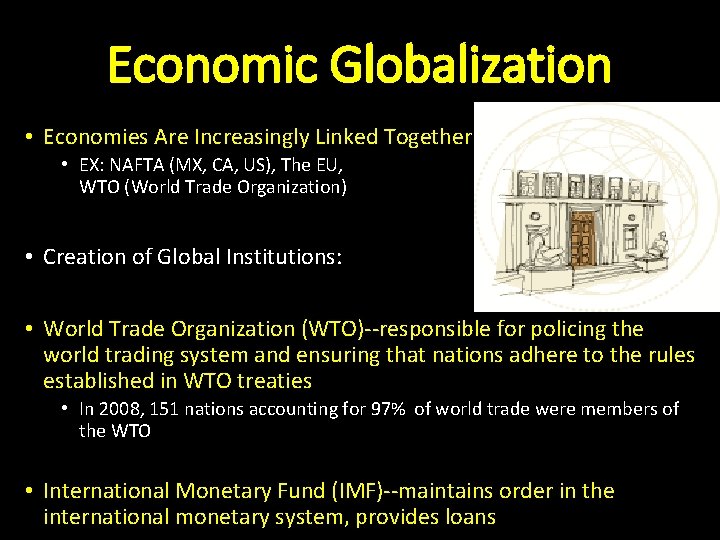 Economic Globalization • Economies Are Increasingly Linked Together • EX: NAFTA (MX, CA, US),