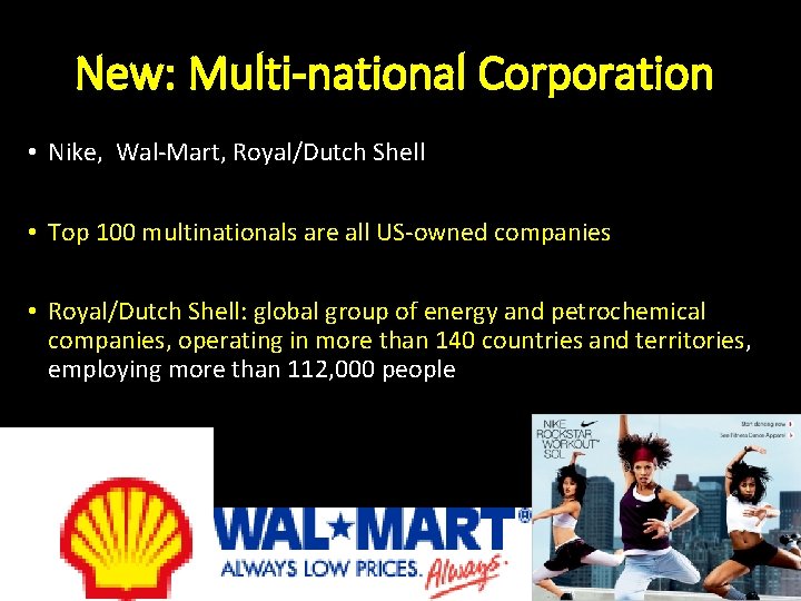 New: Multi-national Corporation • Nike, Wal-Mart, Royal/Dutch Shell • Top 100 multinationals are all