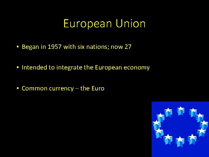 European Union • Began in 1957 with six nations; now 27 • Intended to
