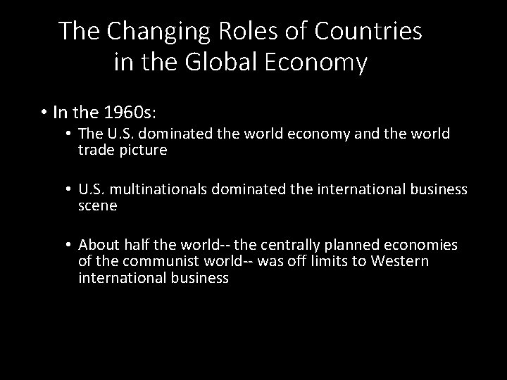 The Changing Roles of Countries in the Global Economy • In the 1960 s: