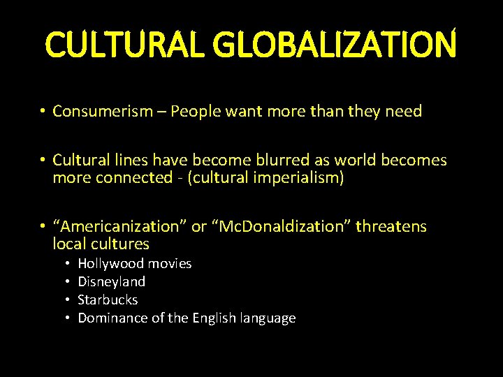 CULTURAL GLOBALIZATION • Consumerism – People want more than they need • Cultural lines