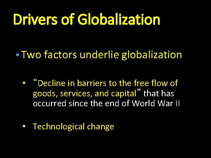 Drivers of Globalization • Two factors underlie globalization • “Decline in barriers to the