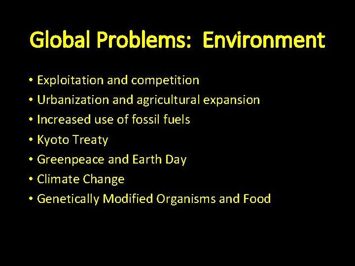 Global Problems: Environment • Exploitation and competition • Urbanization and agricultural expansion • Increased
