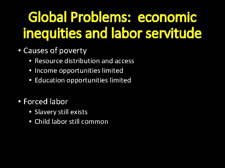 Global Problems: economic inequities and labor servitude • Causes of poverty • Resource distribution