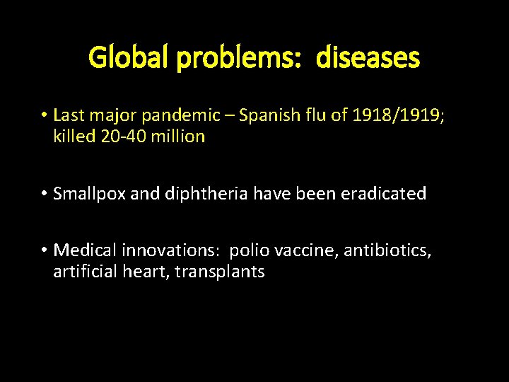 Global problems: diseases • Last major pandemic – Spanish flu of 1918/1919; killed 20