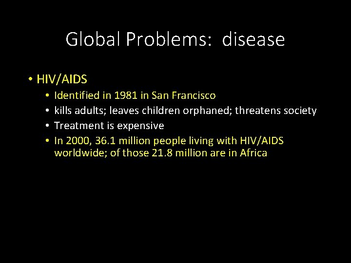Global Problems: disease • HIV/AIDS • • Identified in 1981 in San Francisco kills