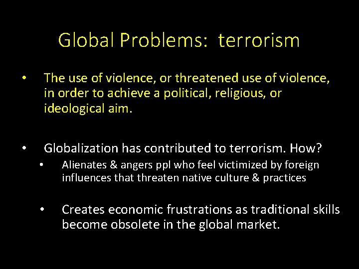 Global Problems: terrorism • The use of violence, or threatened use of violence, in