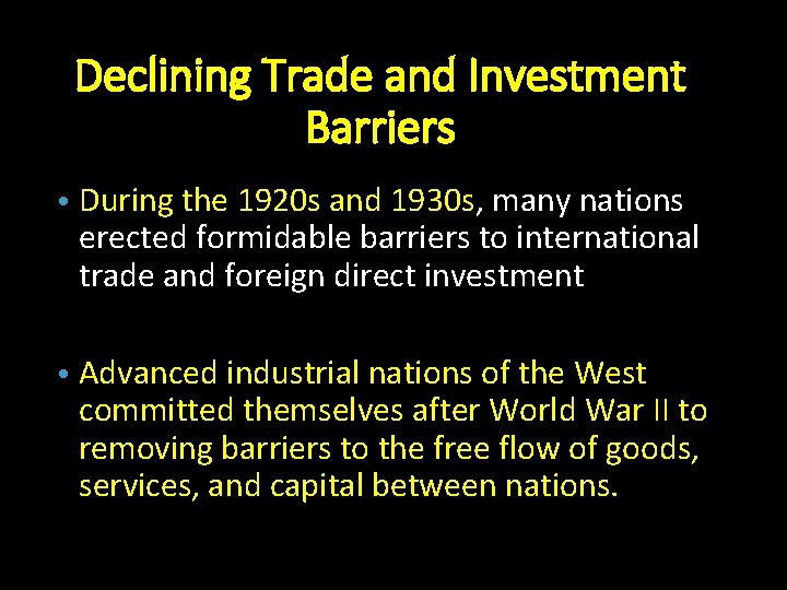 Declining Trade and Investment Barriers • During the 1920 s and 1930 s, many