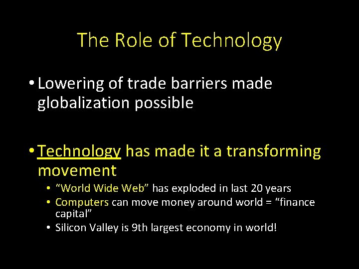 The Role of Technology • Lowering of trade barriers made globalization possible • Technology