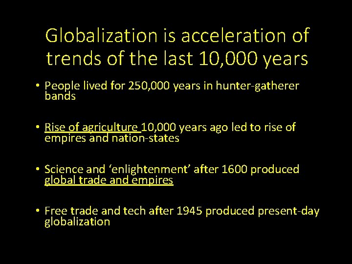 Globalization is acceleration of trends of the last 10, 000 years • People lived