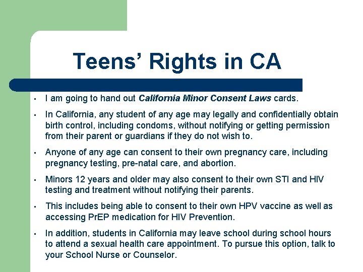 Teens’ Rights in CA • I am going to hand out California Minor Consent