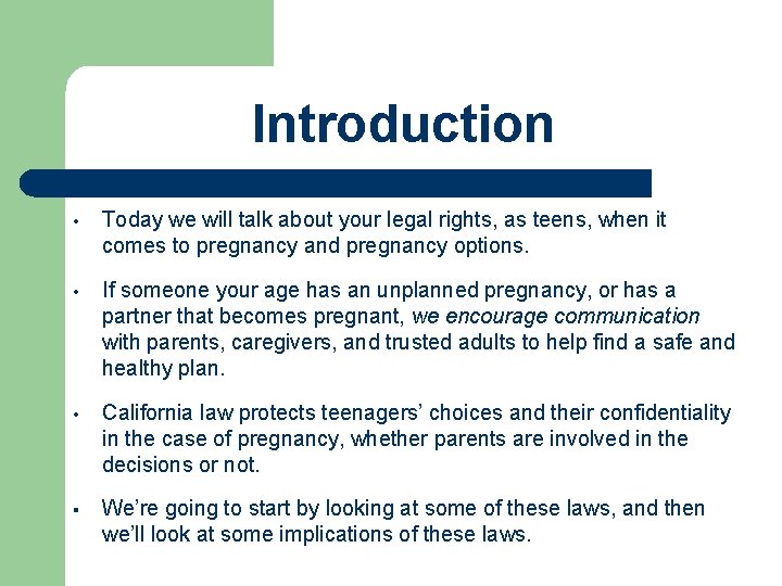 Introduction • Today we will talk about your legal rights, as teens, when it