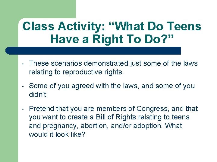 Class Activity: “What Do Teens Have a Right To Do? ” • These scenarios