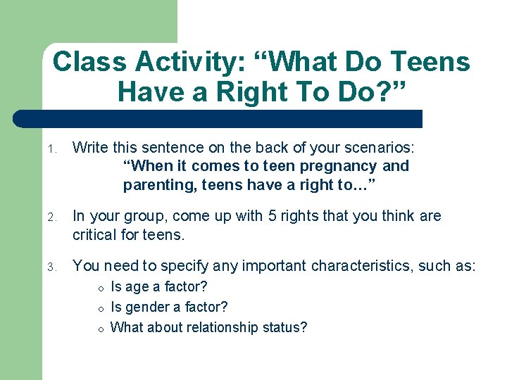 Class Activity: “What Do Teens Have a Right To Do? ” 1. Write this
