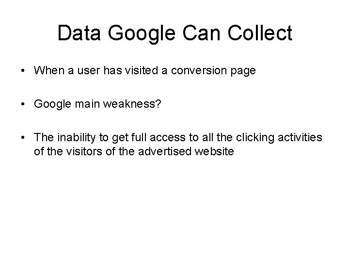 Data Google Can Collect • When a user has visited a conversion page •