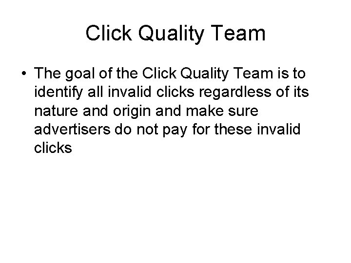 Click Quality Team • The goal of the Click Quality Team is to identify