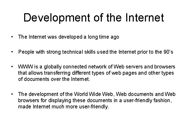 Development of the Internet • The Internet was developed a long time ago •