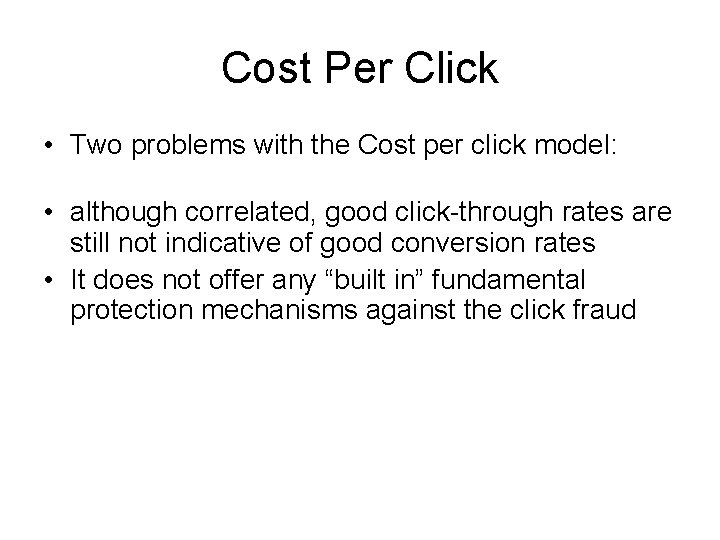 Cost Per Click • Two problems with the Cost per click model: • although