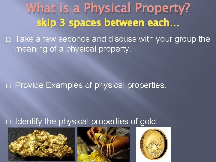 What is a Physical Property? skip 3 spaces between each… � Take a few