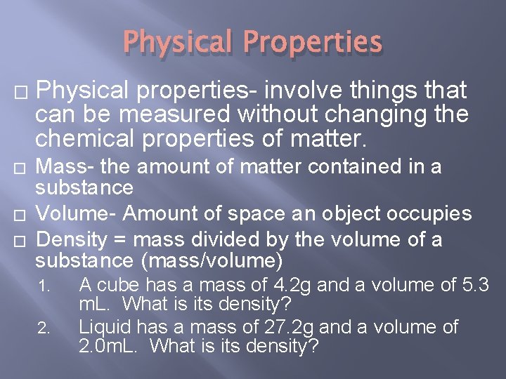 Physical Properties � � Physical properties- involve things that can be measured without changing