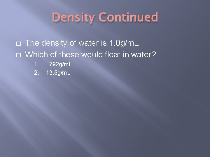 Density Continued � � The density of water is 1. 0 g/m. L Which