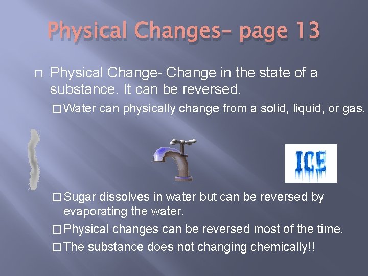 Physical Changes– page 13 � Physical Change- Change in the state of a substance.