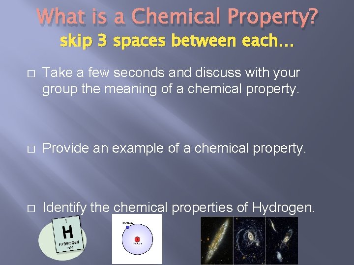 What is a Chemical Property? skip 3 spaces between each… � Take a few