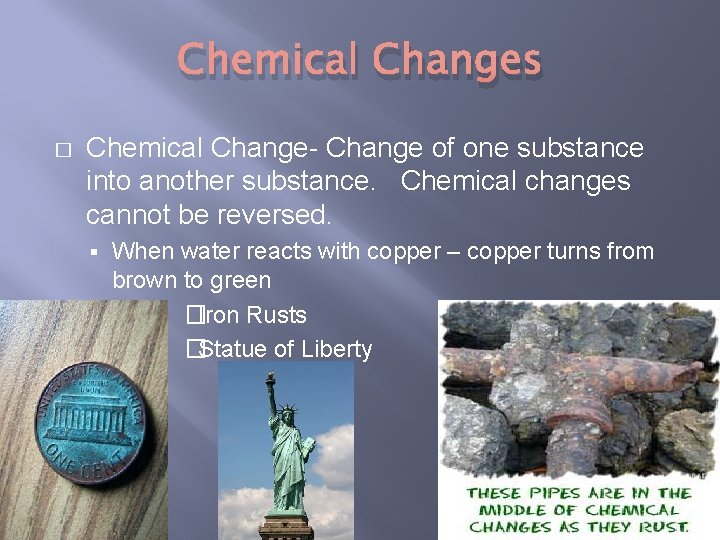 Chemical Changes � Chemical Change- Change of one substance into another substance. Chemical changes