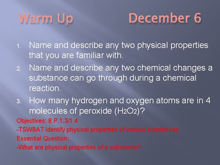 Warm Up 1. 2. 3. December 6 Name and describe any two physical properties