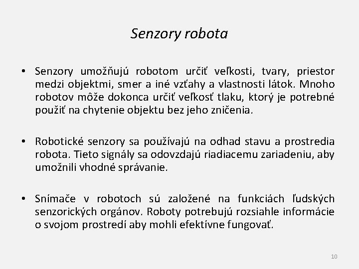 Senzory robota • Senzory umožňujú robotom určiť veľkosti, tvary, priestor medzi objektmi, smer a