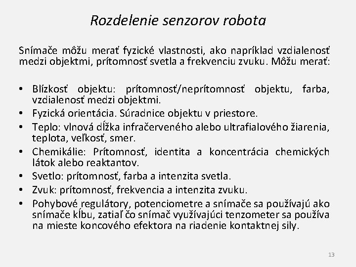 Rozdelenie senzorov robota Snímače môžu merať fyzické vlastnosti, ako napríklad vzdialenosť medzi objektmi, prítomnosť